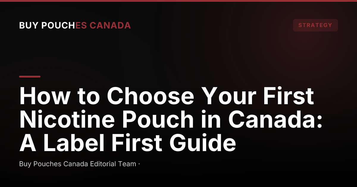 How to Choose Your First Nicotine Pouch in Canada: A Label First Guide